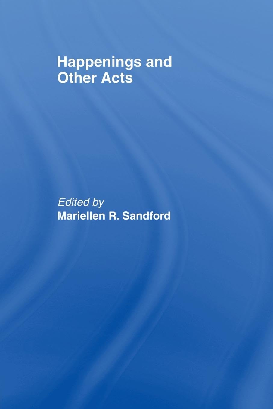 Happenings and Other Acts (Worlds of Performance) Essays & Short Stories