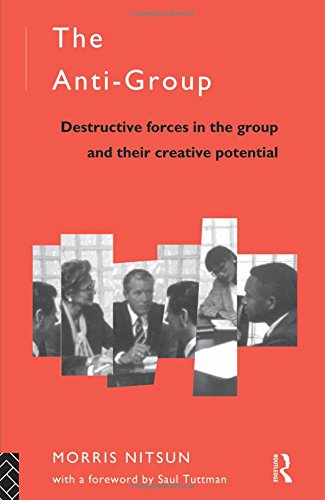 The Anti-Group: Destructive Forces in the Group and their Creative Potential (INTERNATIONAL LIBRARY OF GROUP PSYCHOTHERAPY AND GROUP PROCESSES) Medicine