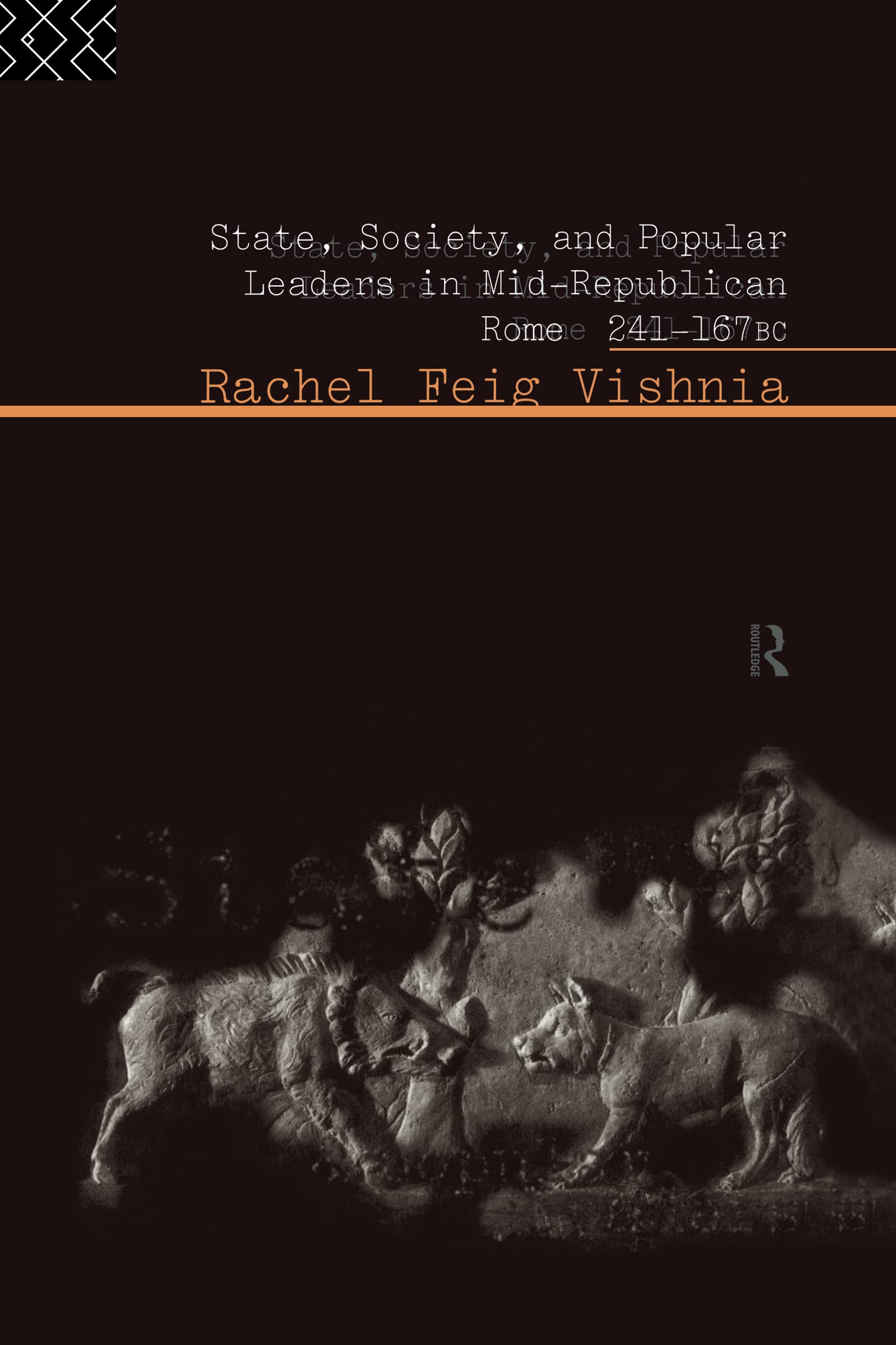 State, Society and Popular Leaders in Mid-Republican Rome 241-167 B.C. Politics & History