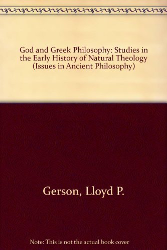 God and Greek Philosophy: Studies in the Early History of Natural Theology (Issues in Ancient Philosophy) Philosophy