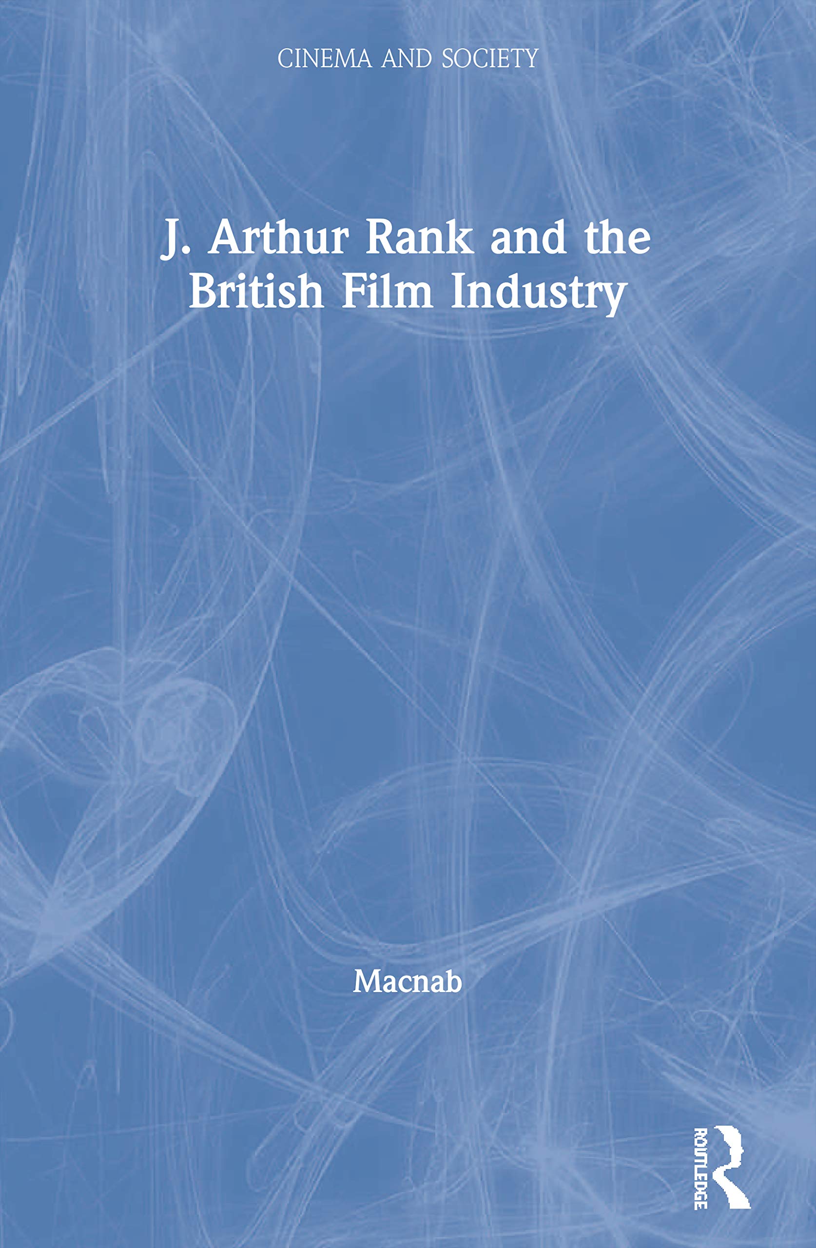 J. Arthur Rank and the British Film Industry Media & Communication