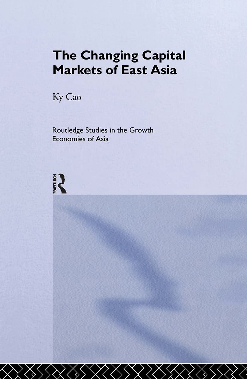The Changing Capital Markets of East Asia Business, Finance & Career