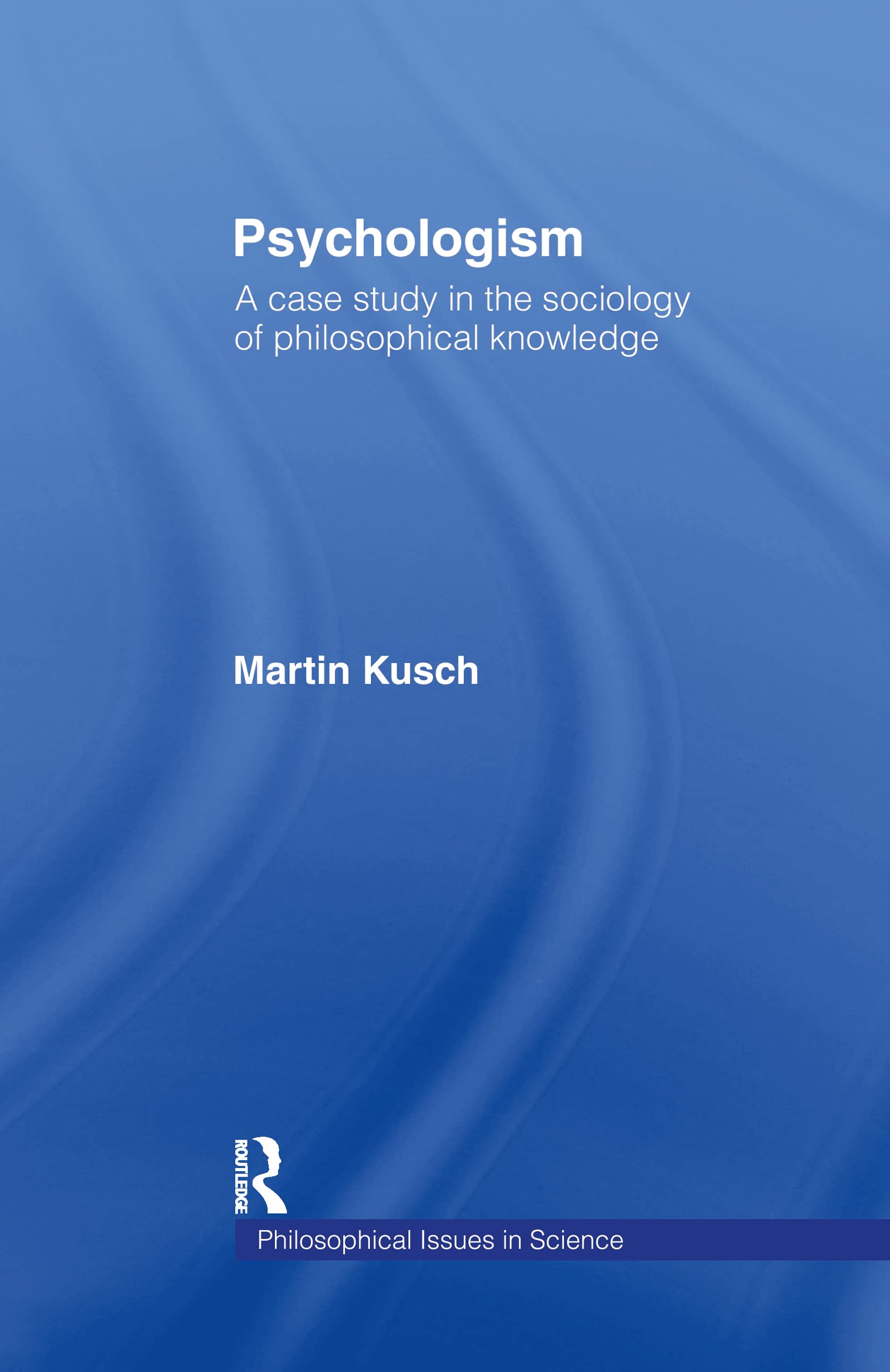 Psychologism: The Sociology of Philosophical Knowledge (Philosophical Issues in Science) Philosophy
