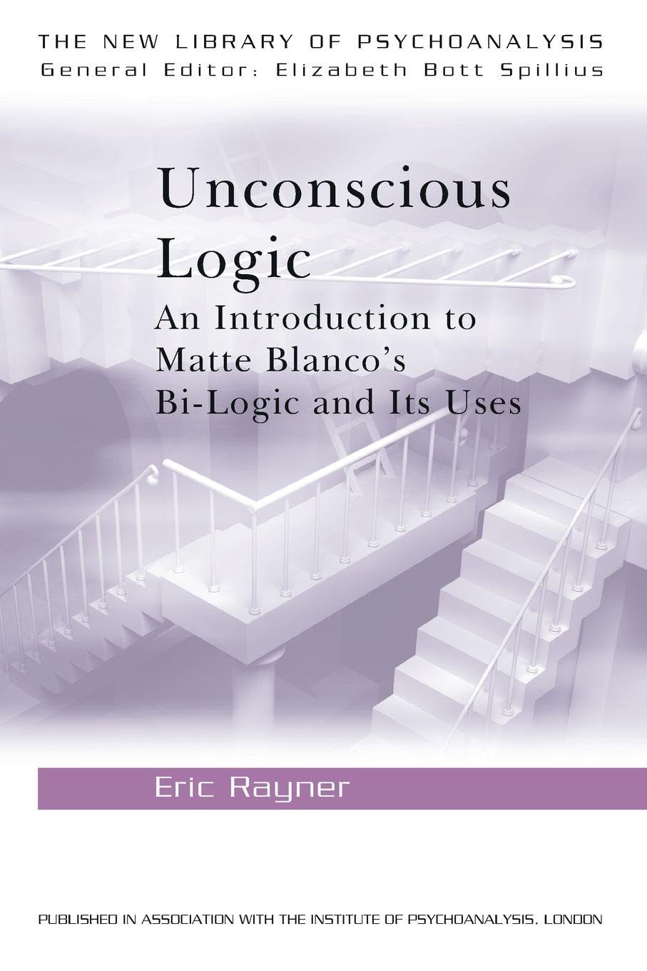 Unconscious Logic: An Introduction to Matte Blanco's Bi-Logic and Its Uses (New Library of Psychoanalysis) Social Sciences