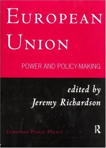 European Union: Power and Policy-Making (Routledge Research in European Public Policy) Social Sciences