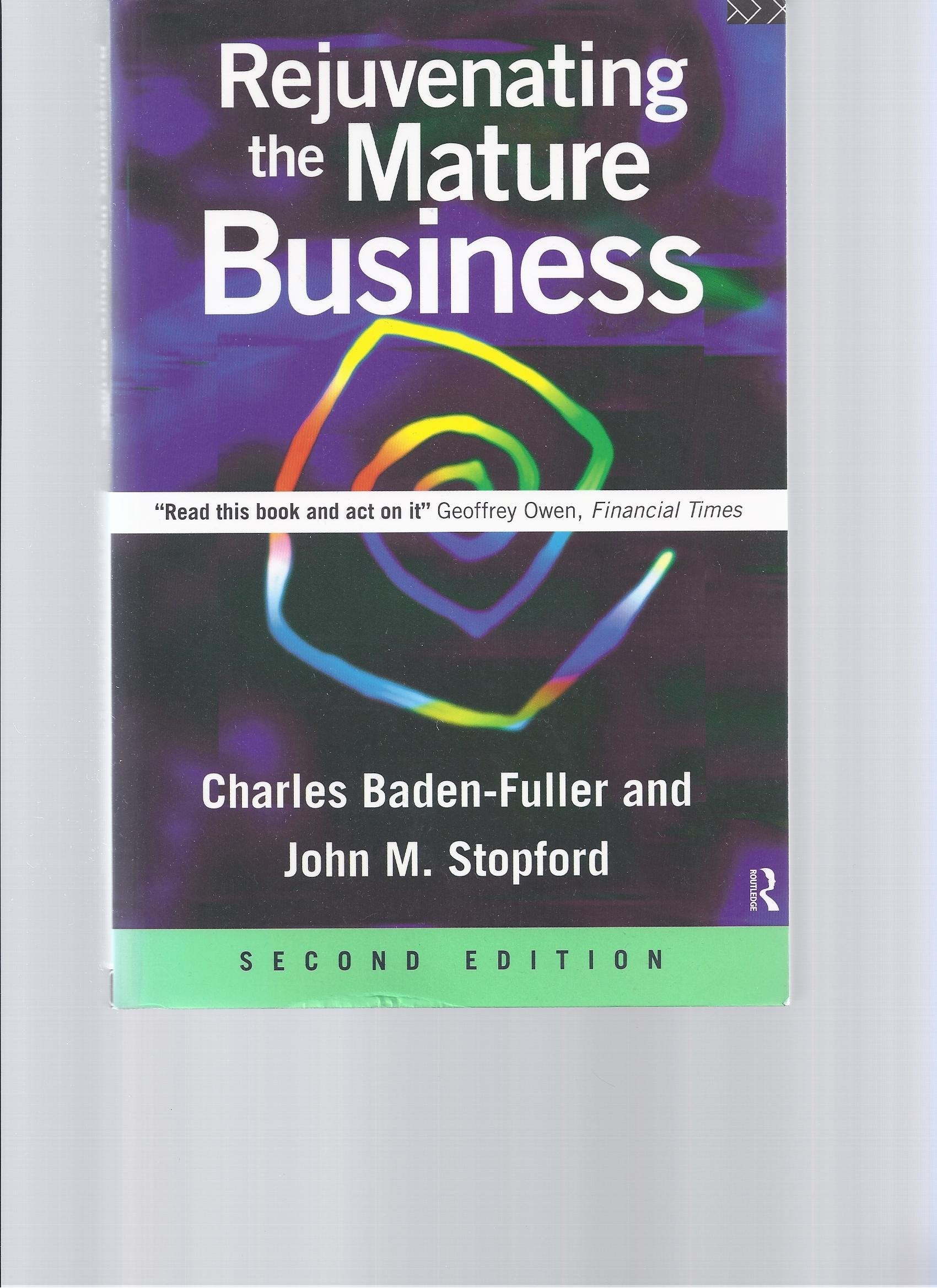 Rejuvenating the Mature Business: The Competitive Challenge Business, Finance & Career