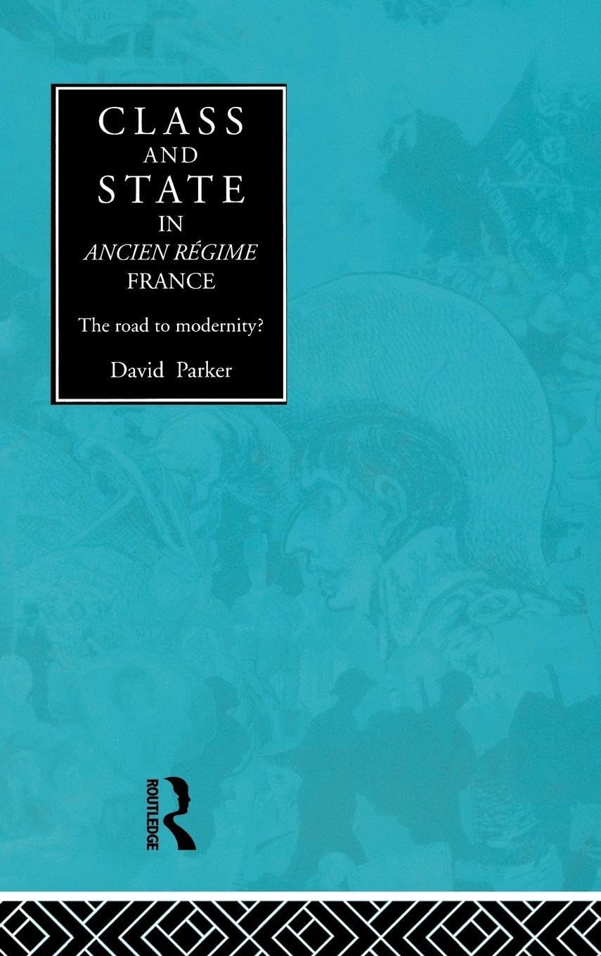 Class and State in Ancien Regime France Politics & History