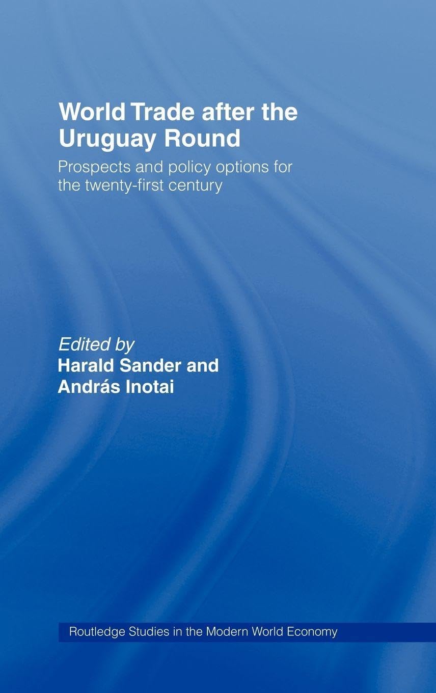 World Trade after the Uruguay Round: Prospects and Policy Options for the Twenty-First Century (Routledge Studies in the Modern World Economy, 2) Law