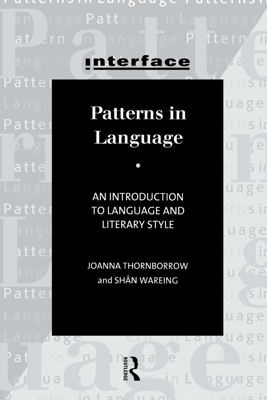 Patterns in Language: An introduction to language and literary style: Stylistics for Students of Language and Literature (Interface Series) Social Sciences