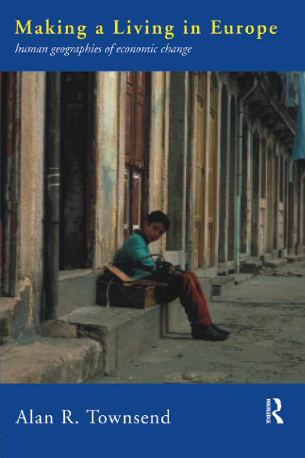 Making a Living in Europe: Human Geographies of Economic Change Social Sciences