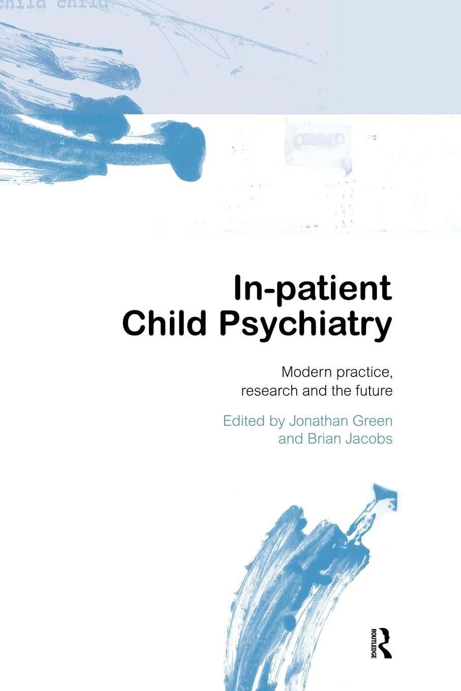 In-patient Child Psychiatry: Modern Practice, Research and the Future Medicine