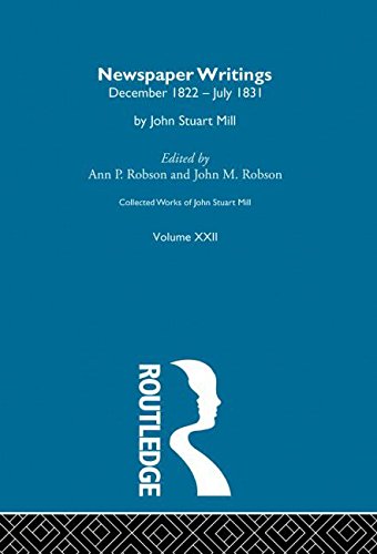 Newspaper Writings (A): XXII. Newspaper Writings Vol a (Collected Works of John Stuart Mill, 22, Band 22) Philosophy