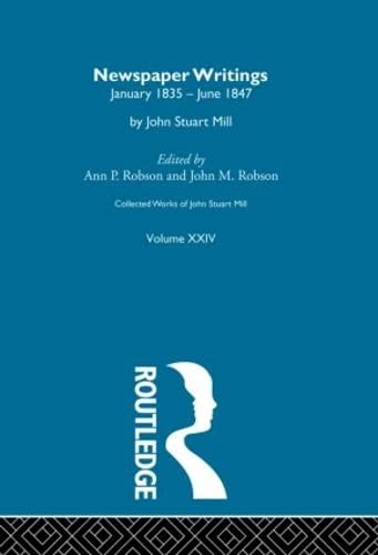Newspaper Writings (C): XXIV. Newspaper Writings Vol C (Collected Works of John Stuart Mill, 24, Band 24) Philosophy