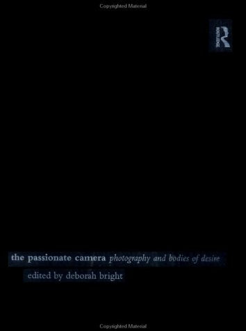The Passionate Camera: Photography and Bodies of Desire Books