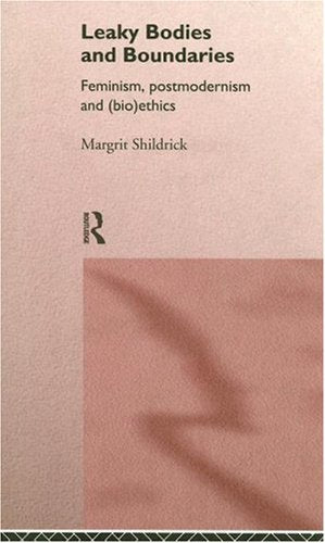 Leaky Bodies and Boundaries: Feminism, Postmodernism and (Bio)Ethics Medicine
