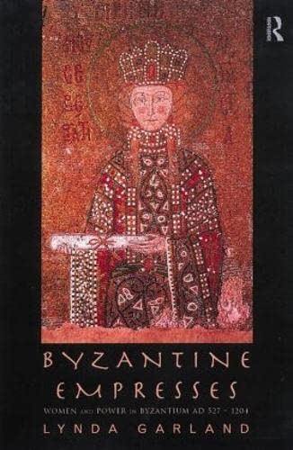 Byzantine Empresses: Women and Power in Byzantium AD 527-1204 Social Sciences
