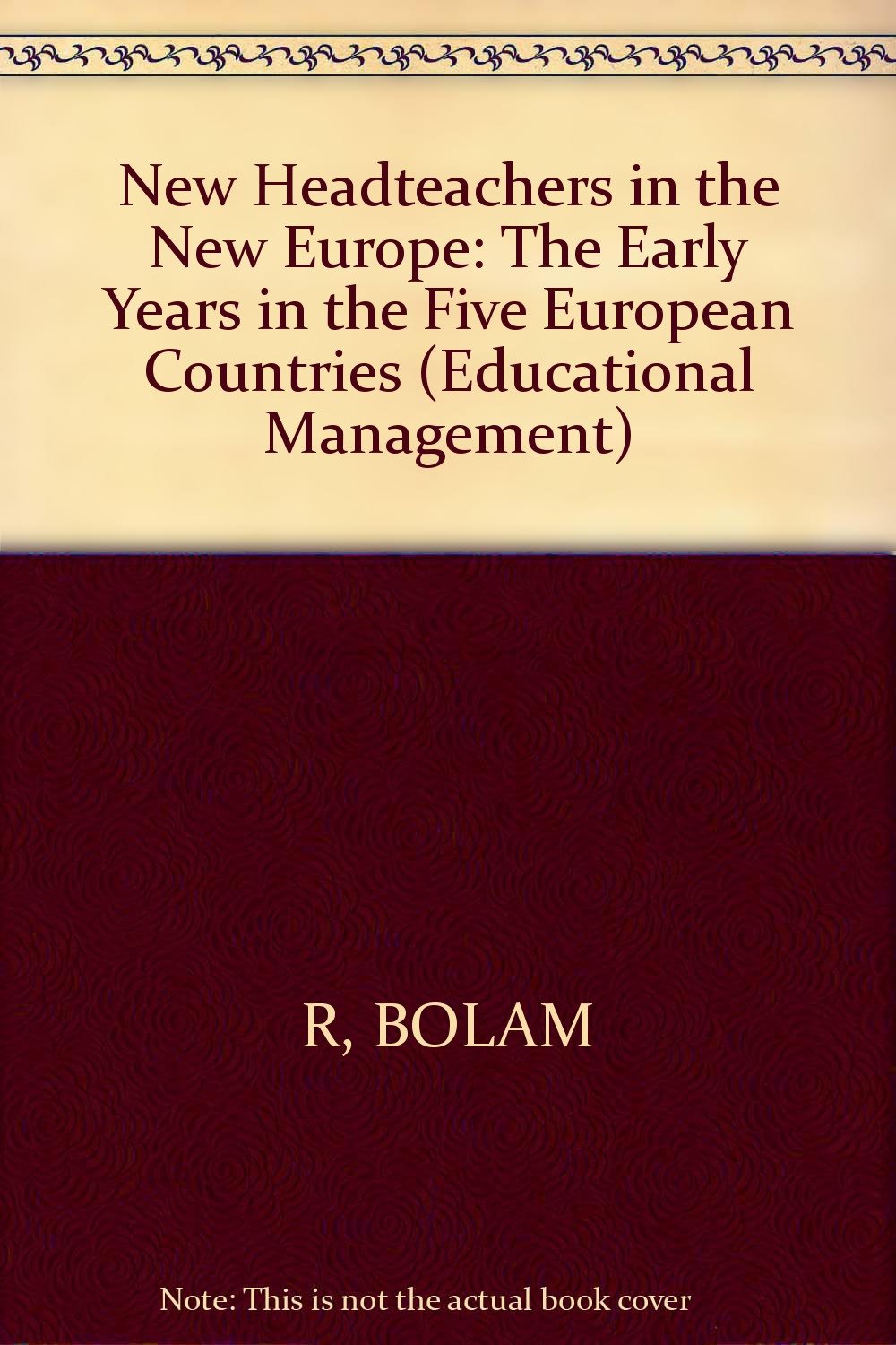 New Headteachers In The New Europe: The Early Years In The Five European Countries (Educational Management) General education