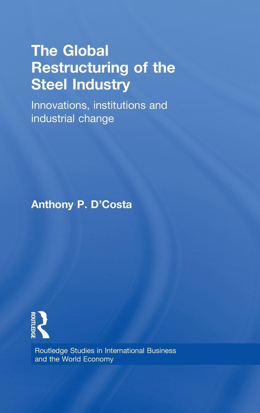The Global Restructuring of the Steel Industry Business, Finance & Career