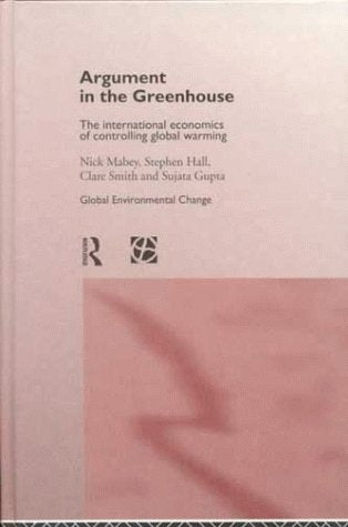Argument in the Greenhouse: The International Economics of Controlling Global Warming (Global Environment Change Series) Social Sciences