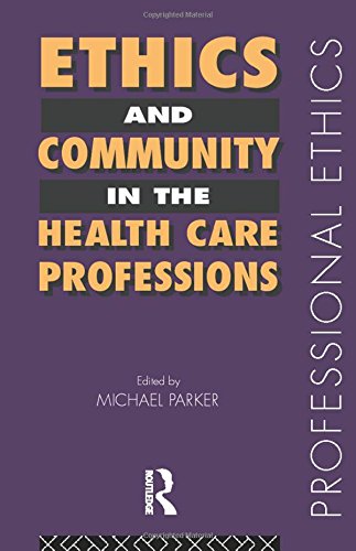 Ethics and Community in the Health Care Professions (Professional Ethics) Medicine