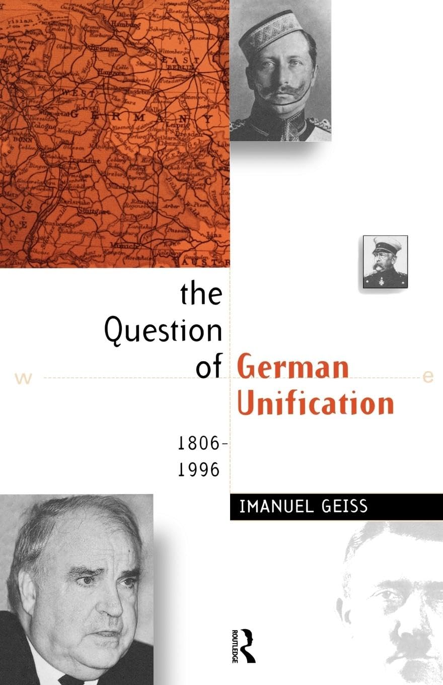 The Question of German Unification: 1806-1996 Politics & History