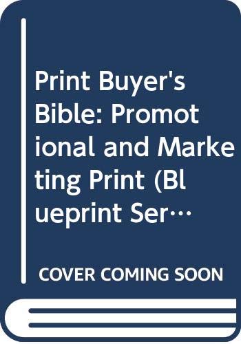 Print Buyer's Bible: Promotional and Marketing Print (Blueprint Series) Business, Finance & Career