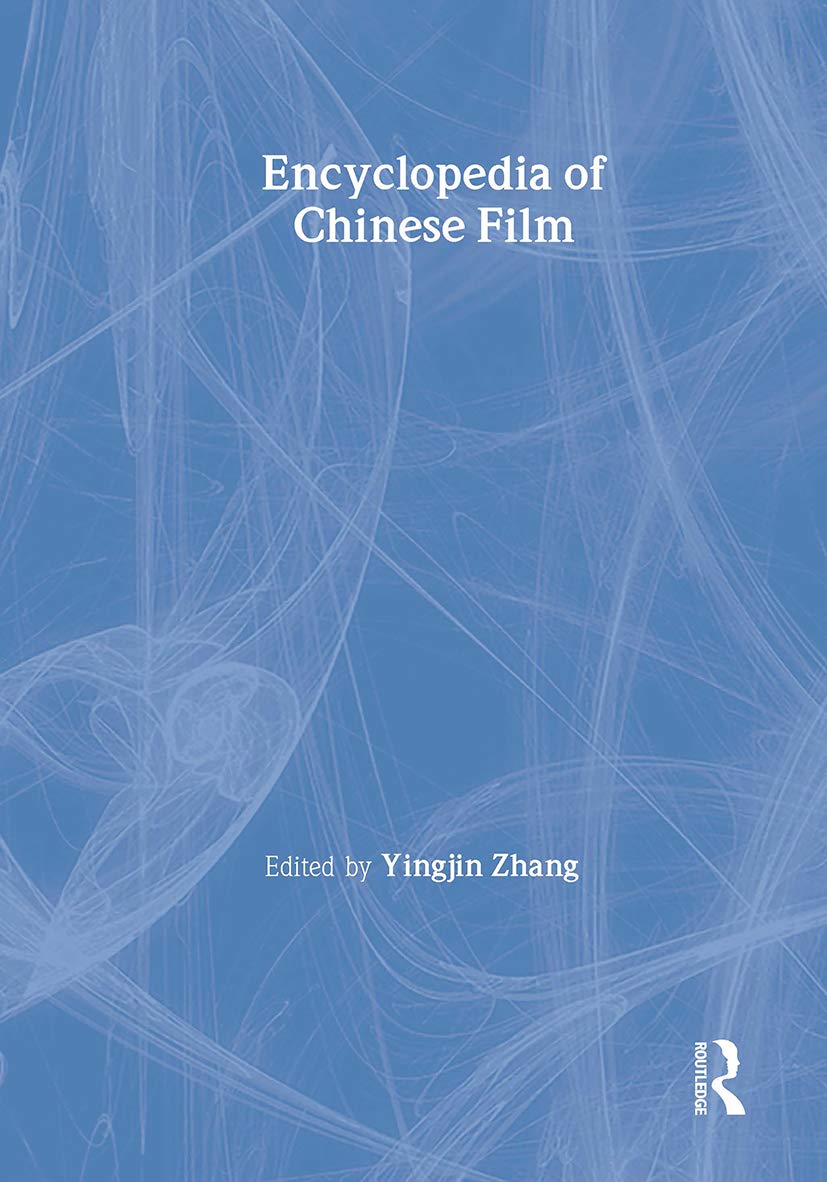 Encyclopedia of Chinese Film Film, Art & Culture