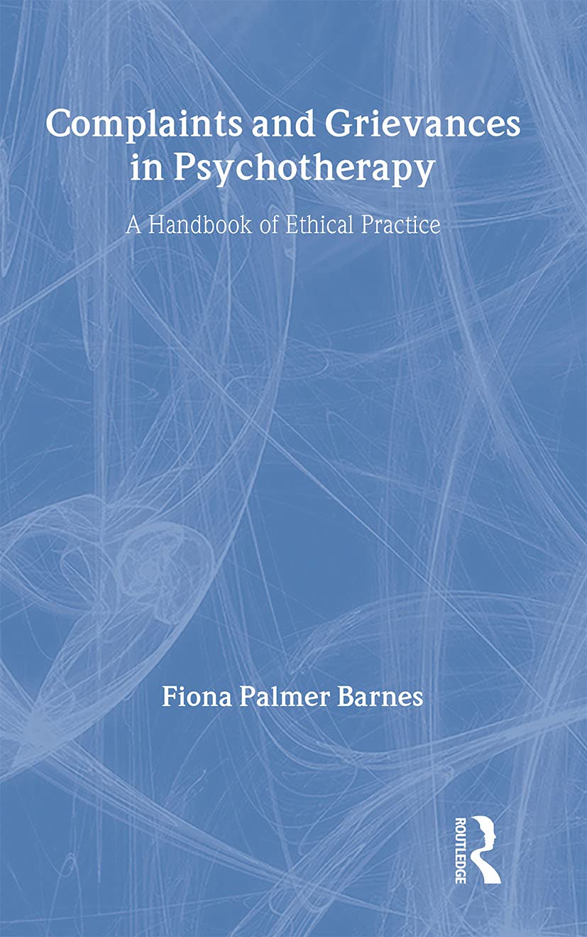 Complaints and Grievances in Psychotherapy: A Handbook of Ethical Practice Medicine