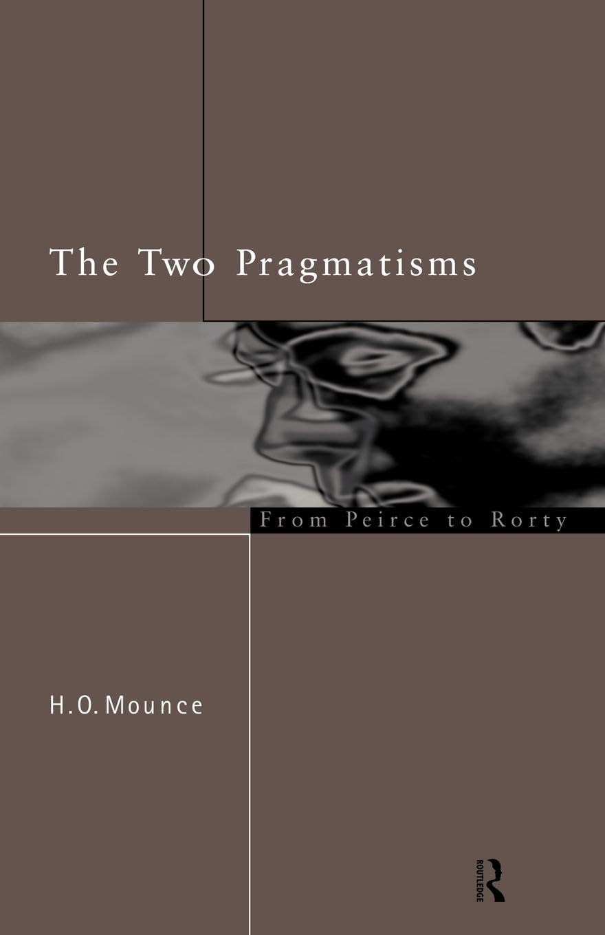 The Two Pragmatisms: From Peirce to Rorty Philosophy