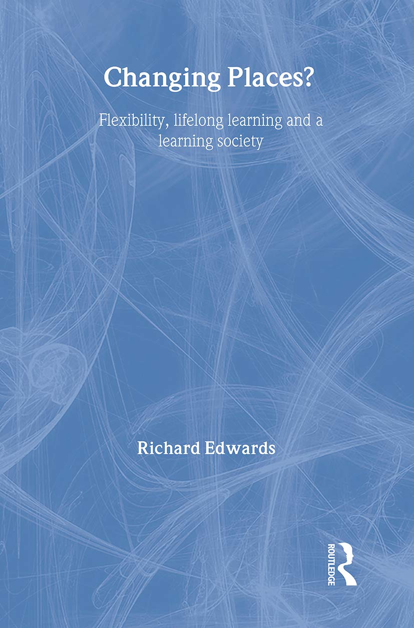 Changing Places?: Flexibility, Lifelong Learning and a Learning Society Education & Training