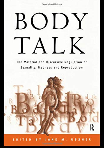 Body Talk: The Material and Discursive Regulation of Sexuality, Madness and Reproduction Social Sciences