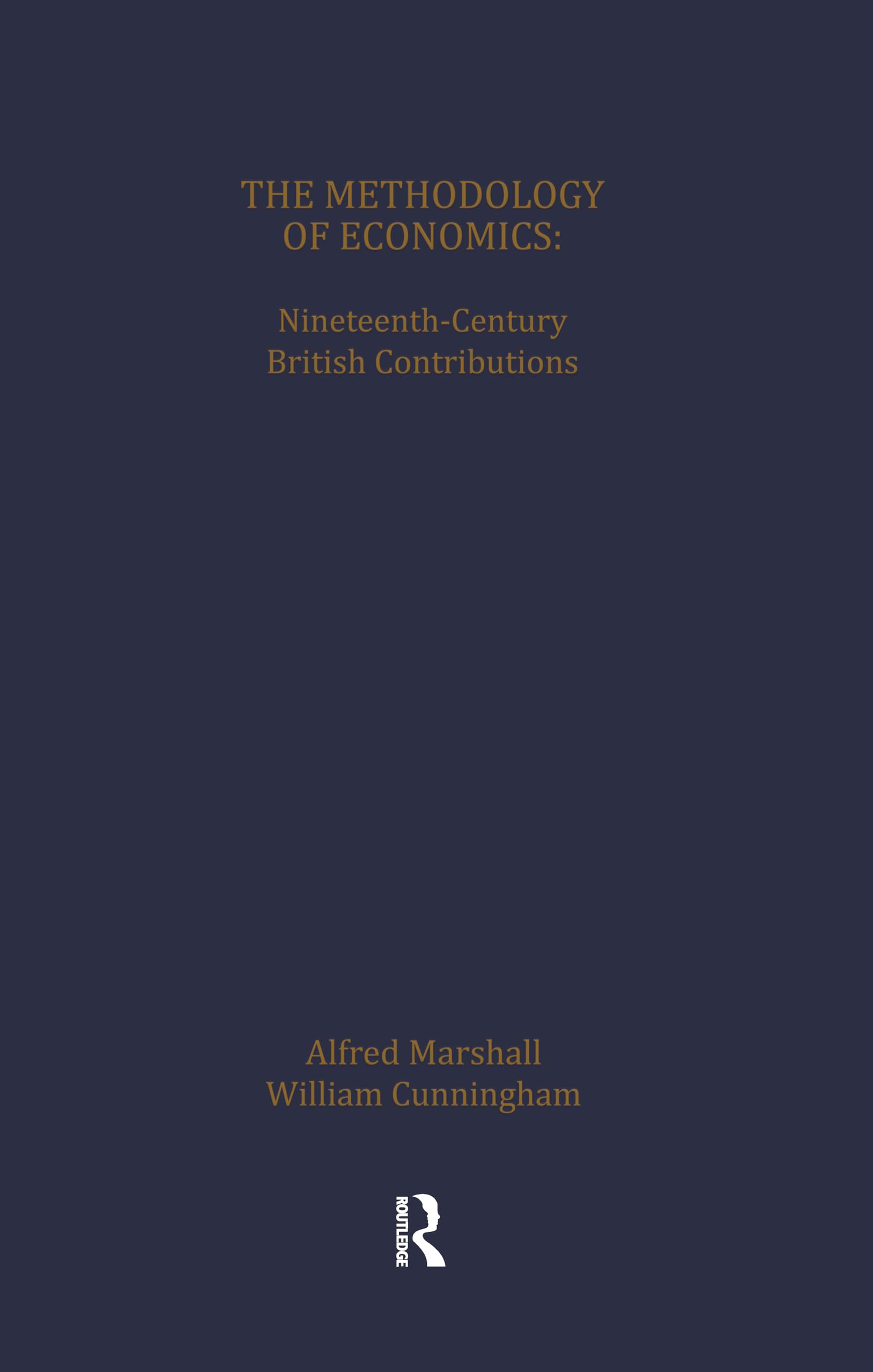 Methodology of Economics: Nineteenth-Century British Contributions (History of British Economic Thought) Philosophy