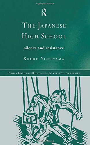 The Japanese High School: Silence and Resistance (NISSAN INSTITUTE ROUTLEDGE JAPANESE STUDIES SERIES) Social Sciences