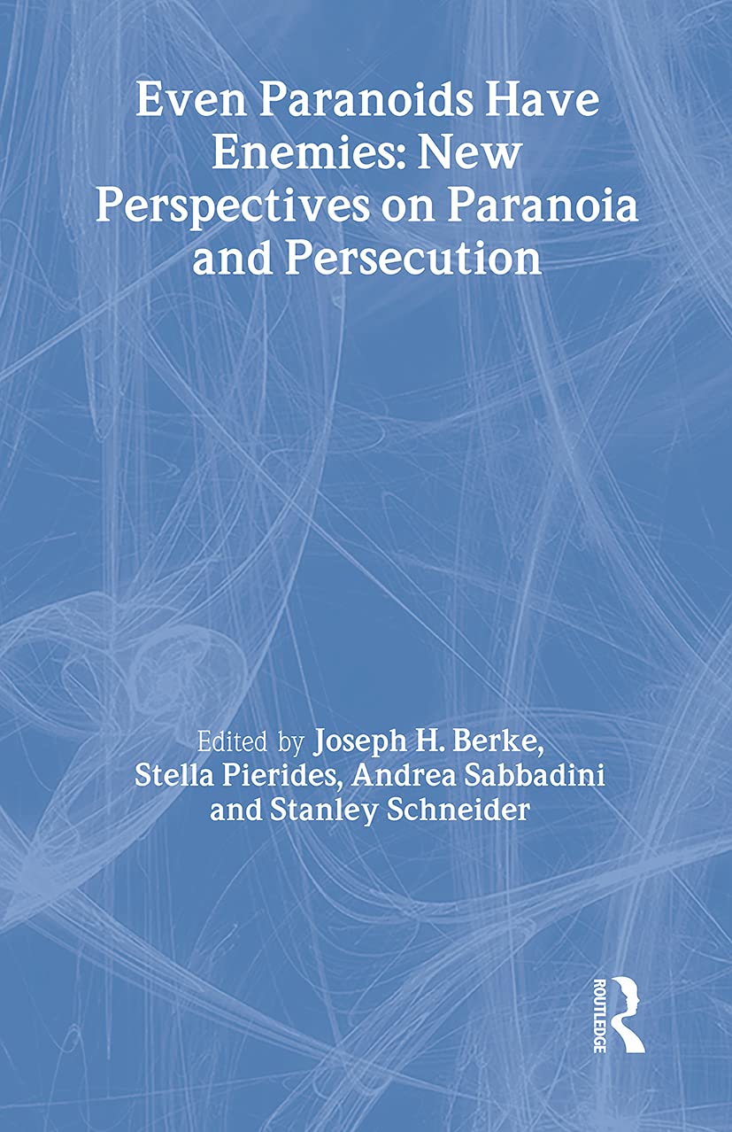 Even Paranoids Have Enemies: New Perspectives on Paranoia and Persecution Politics & History