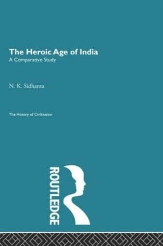 The Heroic Age of India: A Comparative Study (History of Civilization) General education