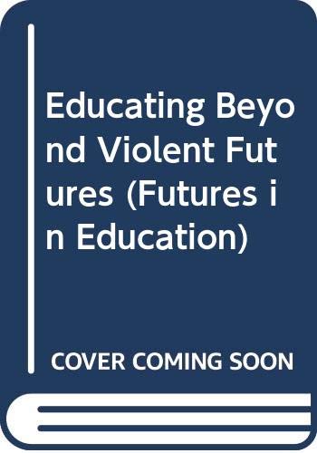 Educating Beyond Violent Futures (Futures in Education) Psychology