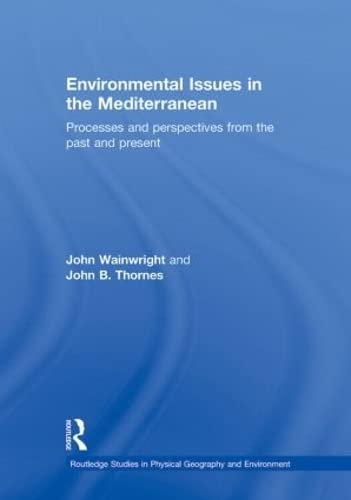 Environmental Issues in the Mediterranean: Processes and Perspectives from the Past and Present (Routledge Studies in Physical Geography Andenvironment) General education