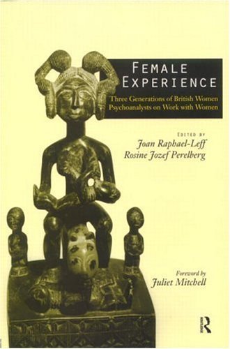 Female Experience: Three Generations of British Women Psychoanalysts on Work With Women Medicine
