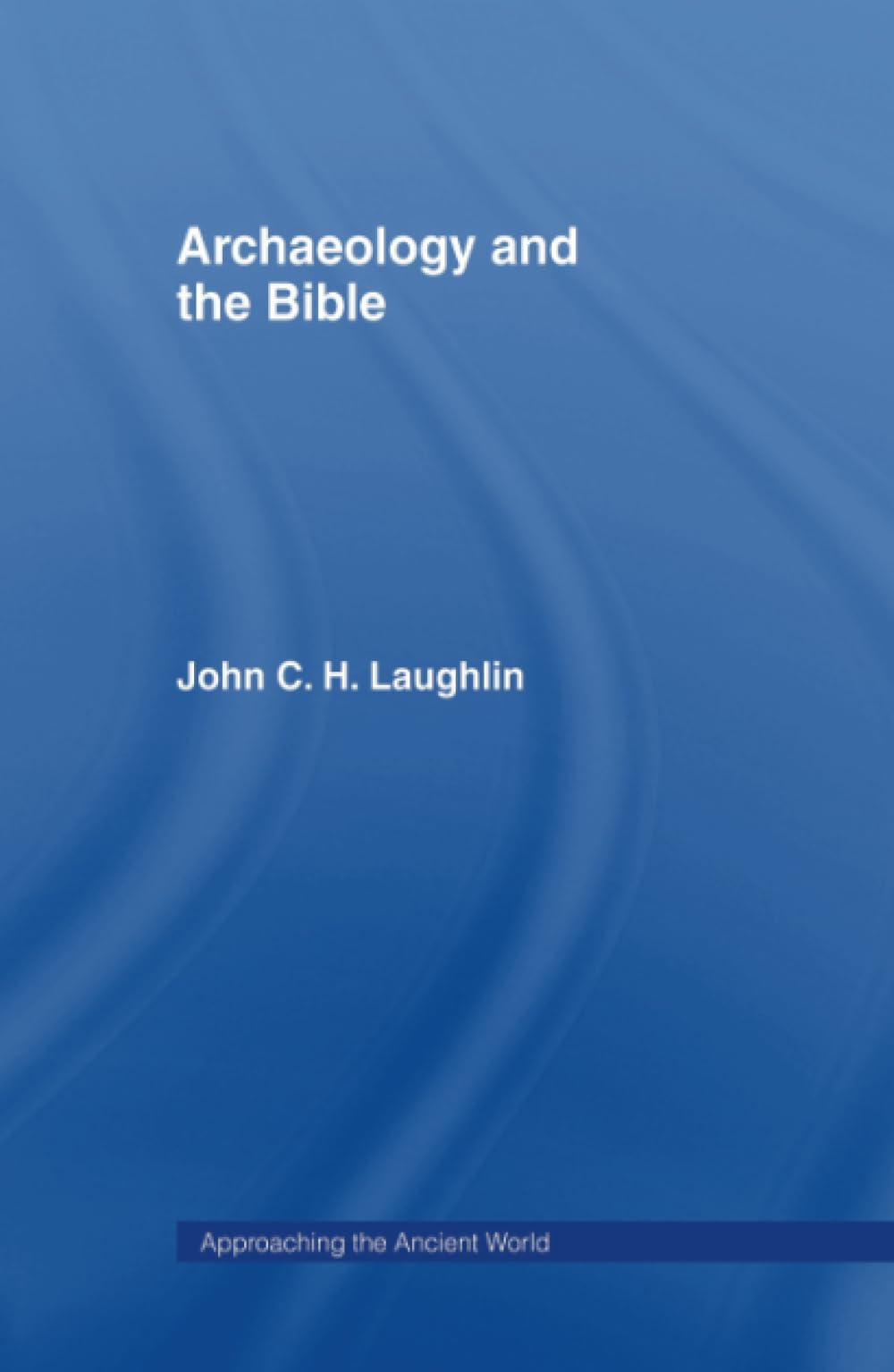 Archaeology and the Bible (Approaching the Ancient World) Social Sciences