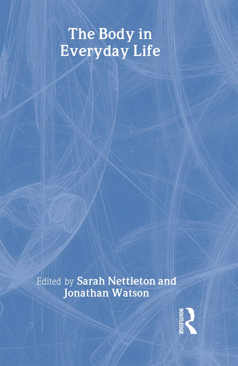 The Body in Everyday Life (New Sociology) Medicine