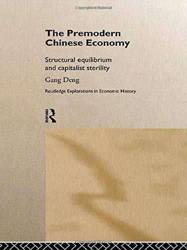 The Premodern Chinese Economy: Structural Equilibrium and Capitalist Sterility (Routledge Explorations in Economic History, 13, Band 13) Business, Finance & Career