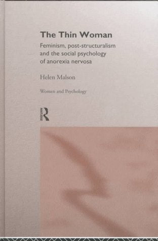 The Thin Woman: Feminism, Post-Structuralism, and the Social Psychology of Anorexia Nervosa (Women and Psychology) Medicine