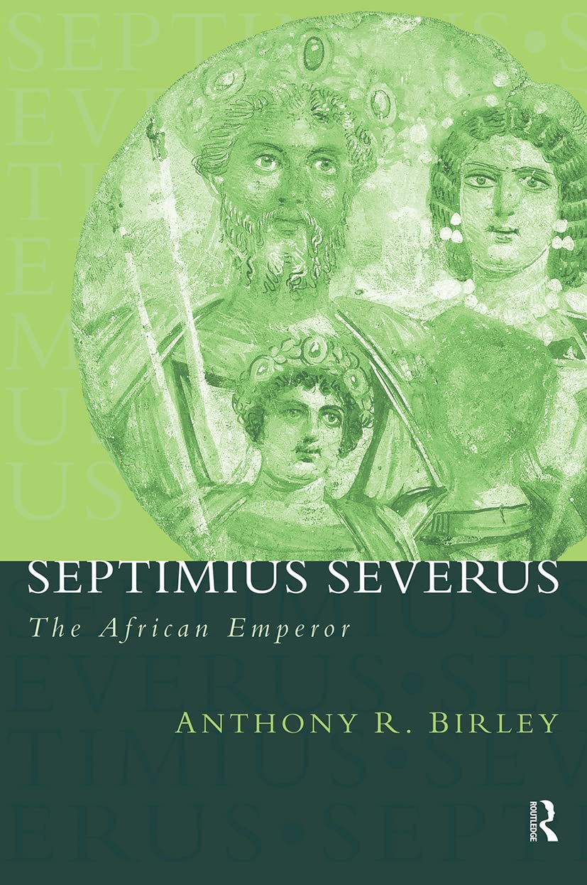 Septimius Severus: The African Emperor (Roman Imperial Biographies) Politics & Society