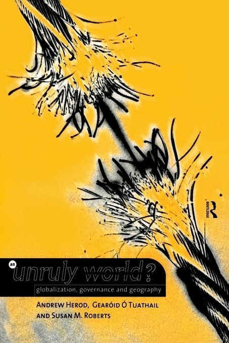 An Unruly World?: Globalization, Governance and Geography Business, Finance & Career