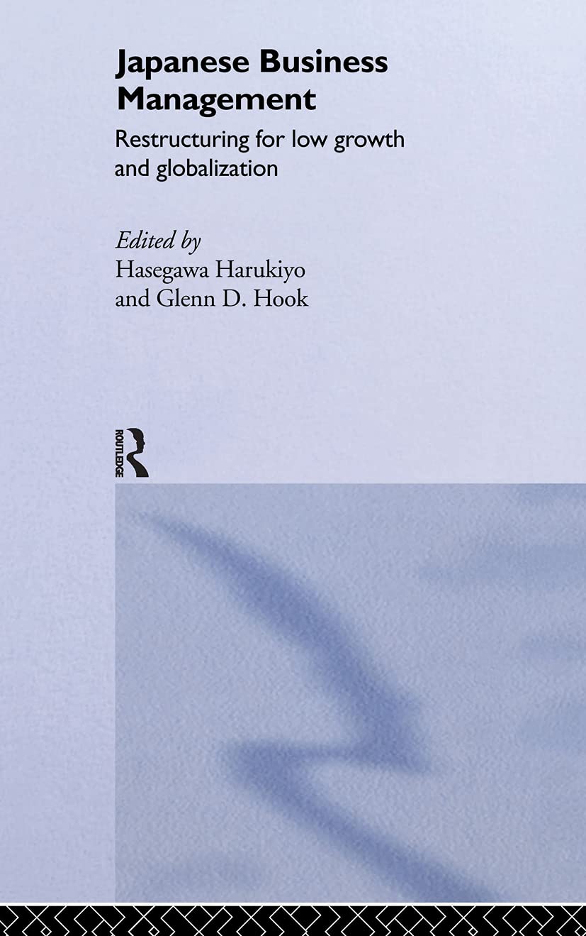 Japanese Business Management: Restructuring for Low Growth and Globalisation (Sheffield Center for Japanese Studies/Routledge) Business, Finance & Career