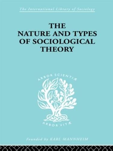 Nature and Types of Sociological Theory (International Library of Sociology) Social Sciences