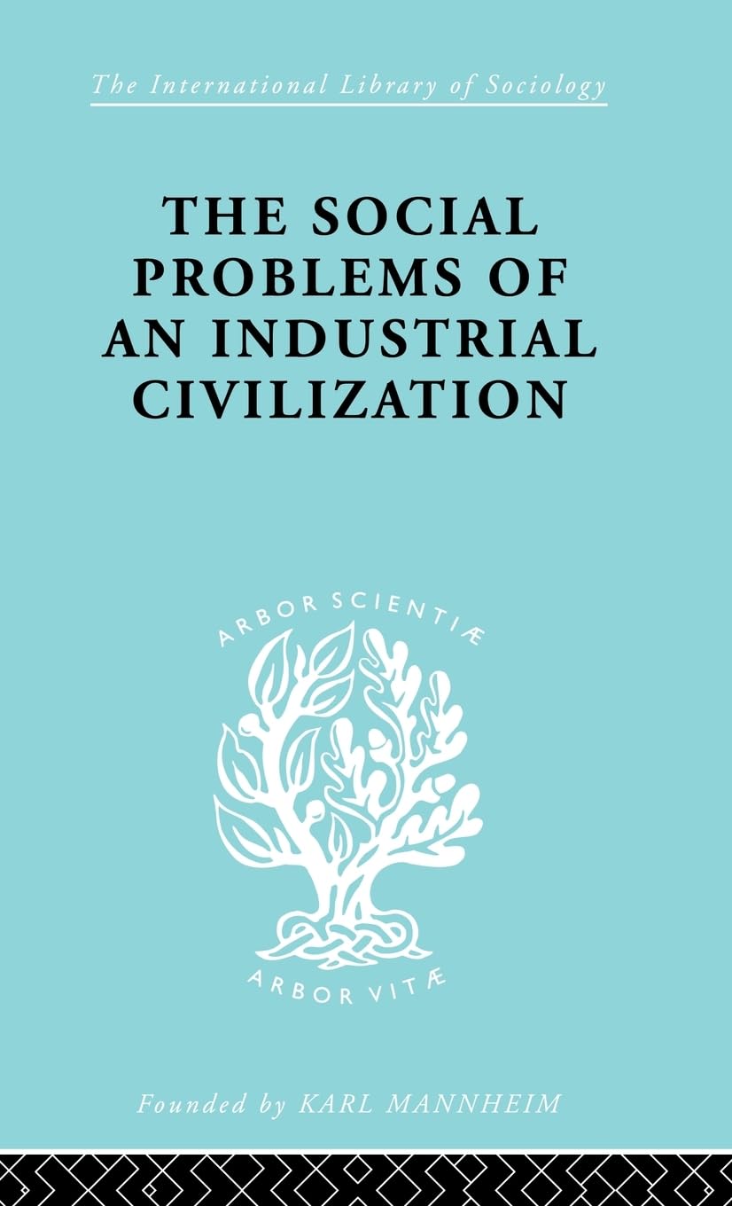 The Social Problems of an Industrial Civilisation Social Sciences
