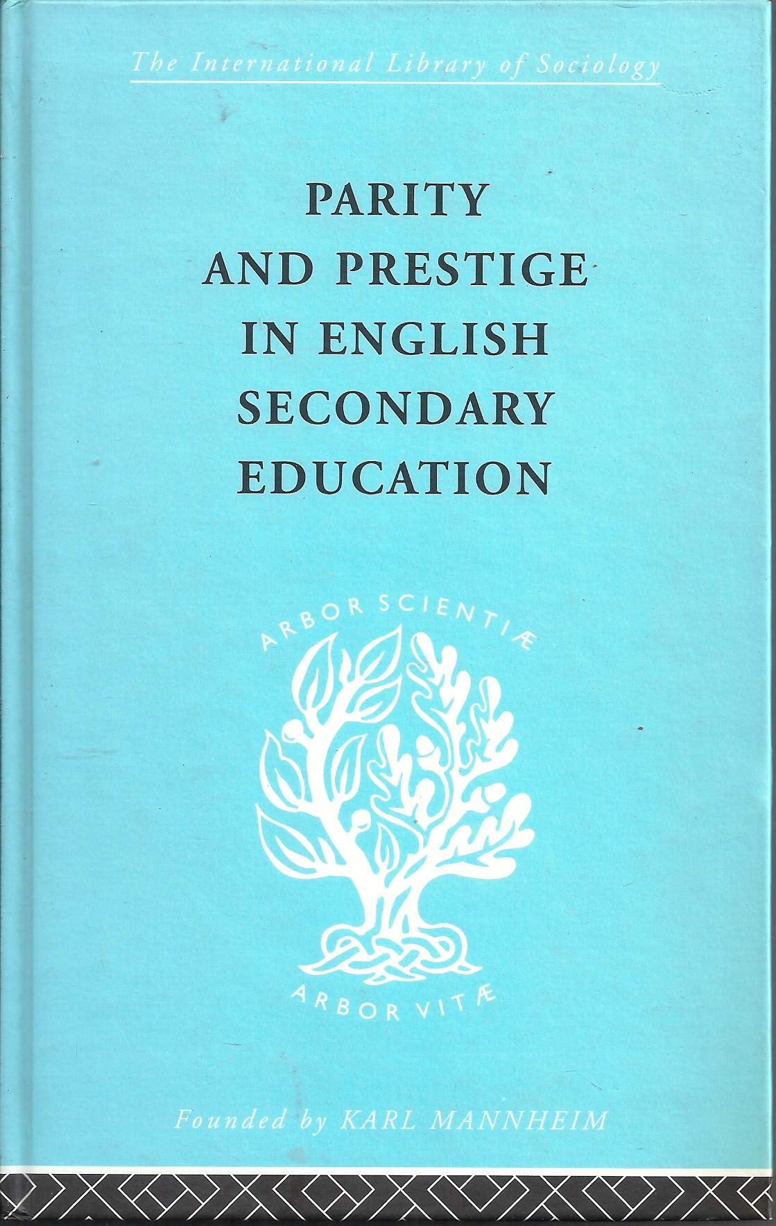 Parity and Prestige in English Secondary Education: A Study in Educational Sociology (International Library of Sociology) Social Sciences