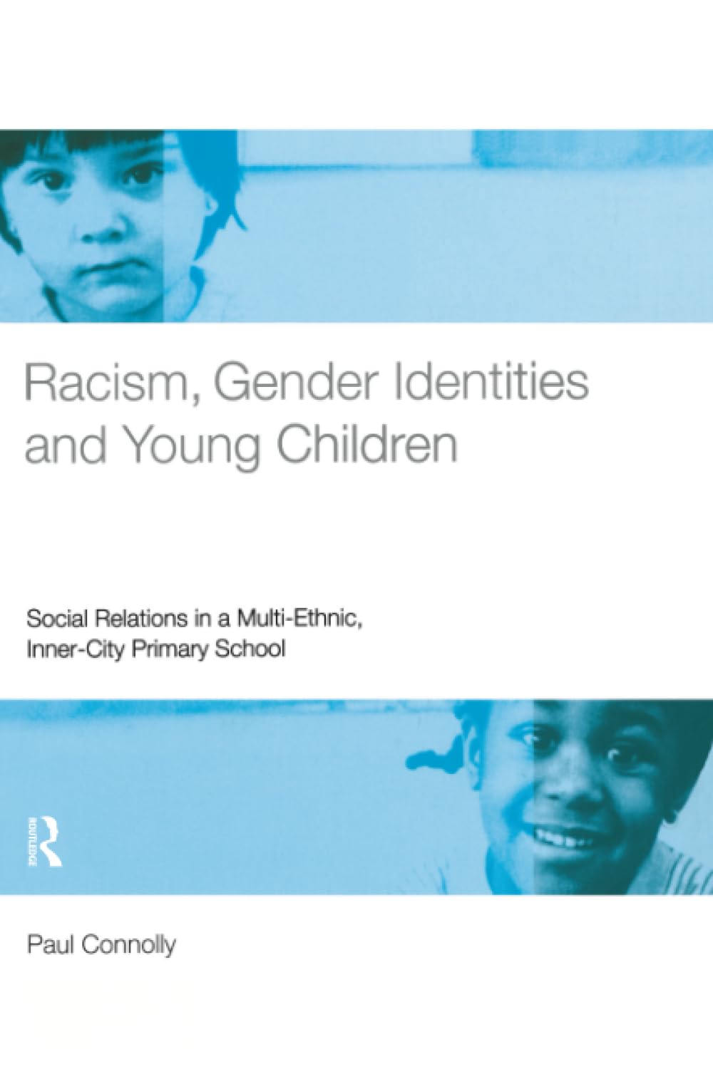 Racism, Gender Identities and Young Children: Social Relations in a Multi-Ethnic, Inner City Primary School Books