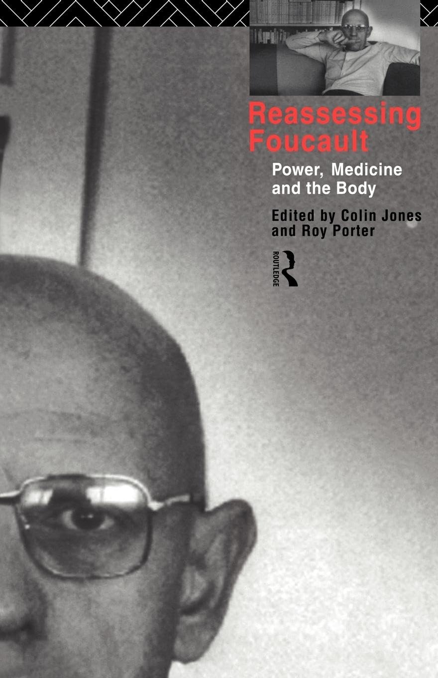 Reassessing Foucault: Power, Medicine and the Body (Studies in the Social History of Medicine) Medicine
